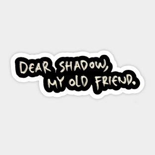 Hand Drawn Dear Shadow, My Old Friend Sticker